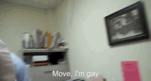 Move Im Gay GIF - Move Im Gay GIFs