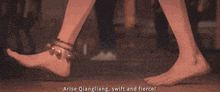a woman 's bare feet are shown with the words " arise qiangliang swift and fierce " below them