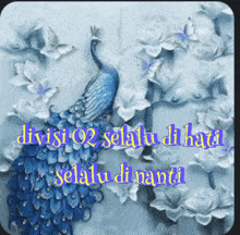 a picture of a peacock with the words " divisi 02 selalu di hati selalu di nanti " below it