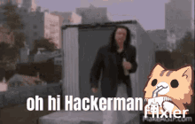 Oh Hi Hackerman Hackerman GIF - Oh Hi Hackerman Oh Hi Hackerman GIFs