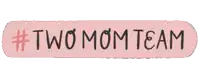 a pink sticker that says # two mom team