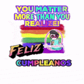 a birthday card that says you matter more than you realize feliz cumpleanos