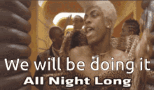 We Will Be Doing It All Night Long GIF - We Will Be Doing It All Night Long GIFs