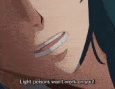 a close up of a person 's face with the words light poisons won 't work on you below it