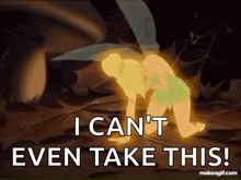 an animated image of tinkerbell with the words " i can 't even take this "