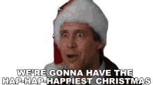 were gonna have the hap hap happiest christmas clark griswold christmas vacation were going to have the best christmas were gonna have a good christmas