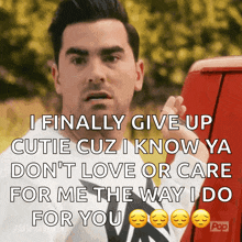 a man says i finally give up cutie cuz i know ya don 't love or care for me