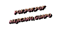 a sign that says pof pof pof mejicano guapo on it