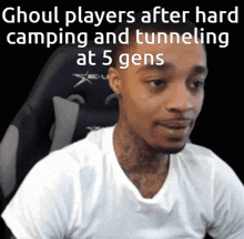 a man is sitting in a chair with the words ghoul players after hard camping and tunneling at 5 gens written above him