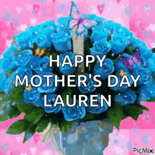 a bouquet of blue roses with the words happy mother 's day lauren on the bottom
