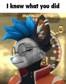 a furry character wearing glasses and a mohawk says i know what you did