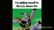 a picture of a cartoon character that says i 'm adding myself to the octo chaser list