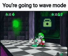 a video game with the words " you 're going to wave mode " on the bottom