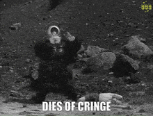 a black and white photo with the words dies of cringe on it