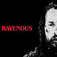 a black and white photo of a man with a beard and the words `` ravenous '' in red .