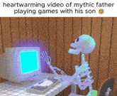 a skeleton is sitting in front of a computer with the words heartwarming video of mythic father playing games with his son below it