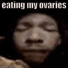 Eating My Ovaries Ovaries GIF - Eating My Ovaries Ovaries GIFs
