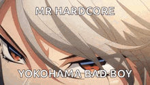 a close up of a person 's face with the words mr hardcore yokohama bad boy written above it