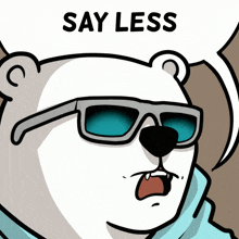 a polar bear wearing sunglasses and a scarf says say less