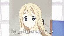 a picture of a blonde anime girl with the words did you just say l * zy