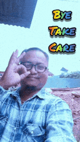 a man in a plaid shirt giving the ok sign with the words bye take care behind him