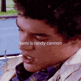 a close up of a man 's face with the words kami is randy cannon above him