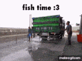Fish Fish Time GIF - Fish Fish Time Fish Truck GIFs