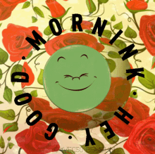 a green smiley face is surrounded by roses and the words good morning hello