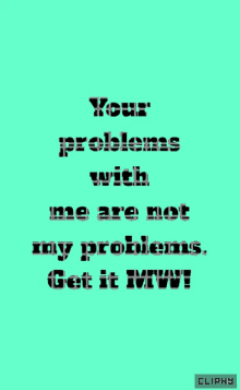 Your Problems With Me Are Not My Problems Text GIF - Your Problems With Me Are Not My Problems Text Animated Text GIFs