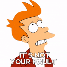 it%27s not your fault fry futurama it wasn%27t your fault you didn%27t mean to do that
