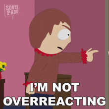a cartoon character says i 'm not overreacting in front of a south park sign