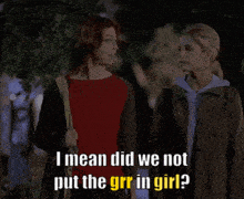 two women standing next to each other with the words " i mean did we not put the grr in girl "