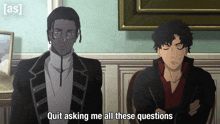 two men are sitting next to each other with the words quit asking me all these questions