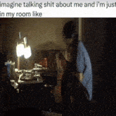 a picture of a man sitting at a table with the caption imagine talking shit about me and i am just in my room like