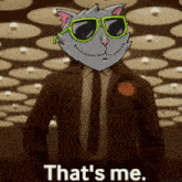 a cartoon cat wearing sunglasses and a suit says " that 's me "