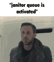 a picture of a man with the words " janitor queue is activated " on the bottom