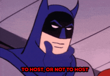 a cartoon of batman with the words to host or not to host below him