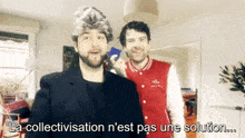 a man in a fur hat and a man in a red jacket say la collectivesation n'est pas une solution ..