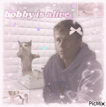 a picture of a man with a cat and the words bobby is alive on the bottom