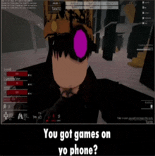 a screen shot of a video game with the words you got games on yo phone