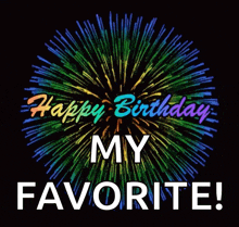 a colorful firework display with the words happy birthday my favorite