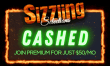 sizzling selections cashed join premium for just $50 / mo