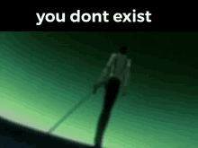 you dont exist