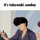 a cartoon of a man with the words it 's takewaki sunday written above him