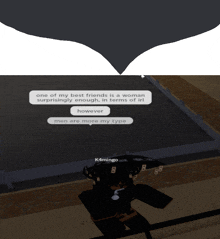 a screenshot of a video game that says one of my best friends is a woman surpriseingly enough in terms of irl