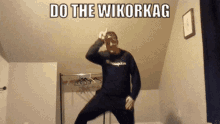 a man is dancing with the words do the wikorkag behind him