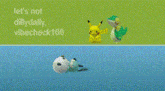 a cartoon of a pikachu and a bird with the words let 's not dilly dally vibecheck 100 on the bottom