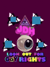 a poster that says " look out for gay rights " on it