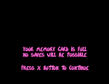 a black background with pink text that says your memory card is full no saves will be possible
