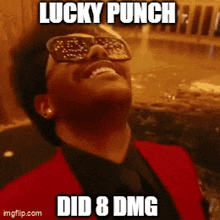 a man wearing sunglasses and a red jacket with the words lucky punch did 8 dmg written on it